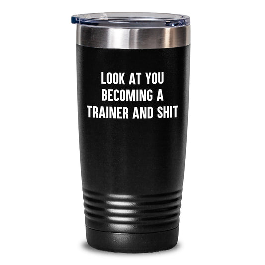 Trainer Tumbler Gifts from Friends - 'Look At You Becoming A Trainer And Shit' Funny Birthday Cup - Main
