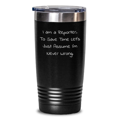 Funny Reporter Gifts from Friends to Men, Christmas Unique Tumblers for Reporter Enthusiasts, Quirky 'I'm Never Wrong' Tumbler - Main