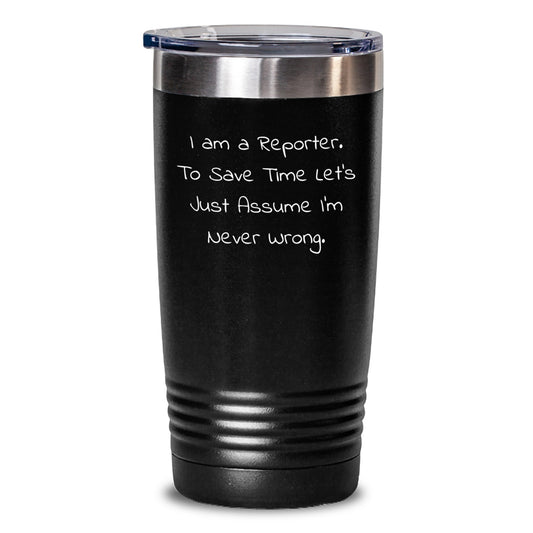Funny Reporter Gifts from Friends to Men, Christmas Unique Tumblers for Reporter Enthusiasts, Quirky 'I'm Never Wrong' Tumbler - Main