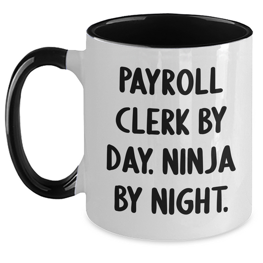 Payroll Clerk By Day, Ninja By Night Funny Gifts for Payroll Clerks, Moms Day Unique Gifts from Friends, Two Tone Coffee Mug for Payroll Clerk, Payroll Clerk Gifts - Main