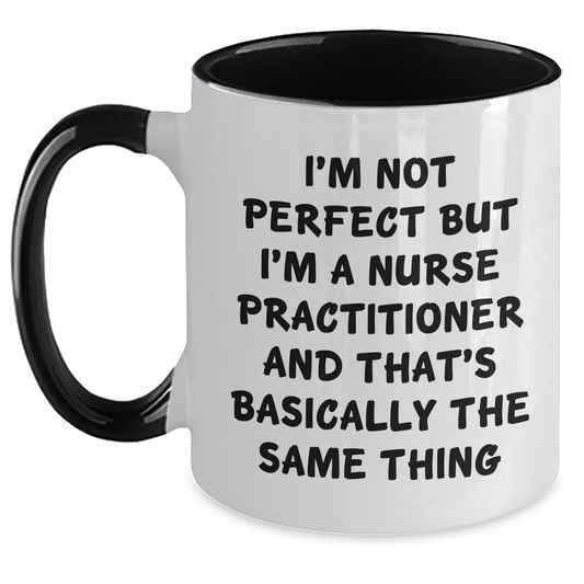Funny Nurse Practitioner Gifts - I'm Not Perfect But I'm A Nurse Practitioner And That's Basically The Same Thing Two Tone Coffee Mug, Graduation Unique Gifts from Friends to Nurse Practitioner - Main
