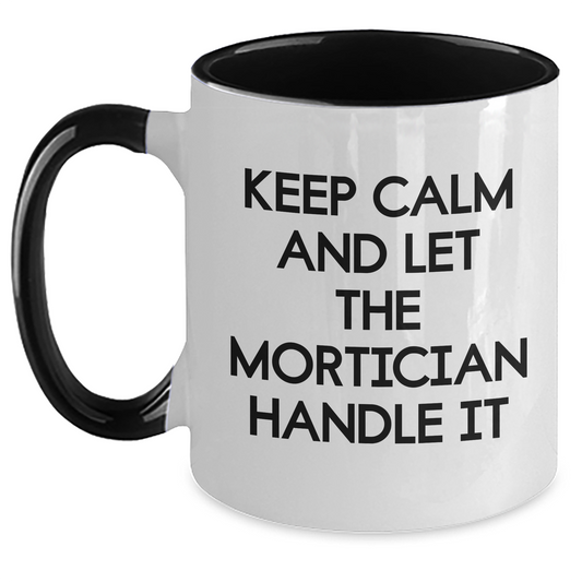 Funny Mortician Quote Gifts from Men to Mortician Friends - Keep Calm And Let The Mortician Handle It, Two Tone Coffee Mug for Mother's Day Unique Gifts - Main