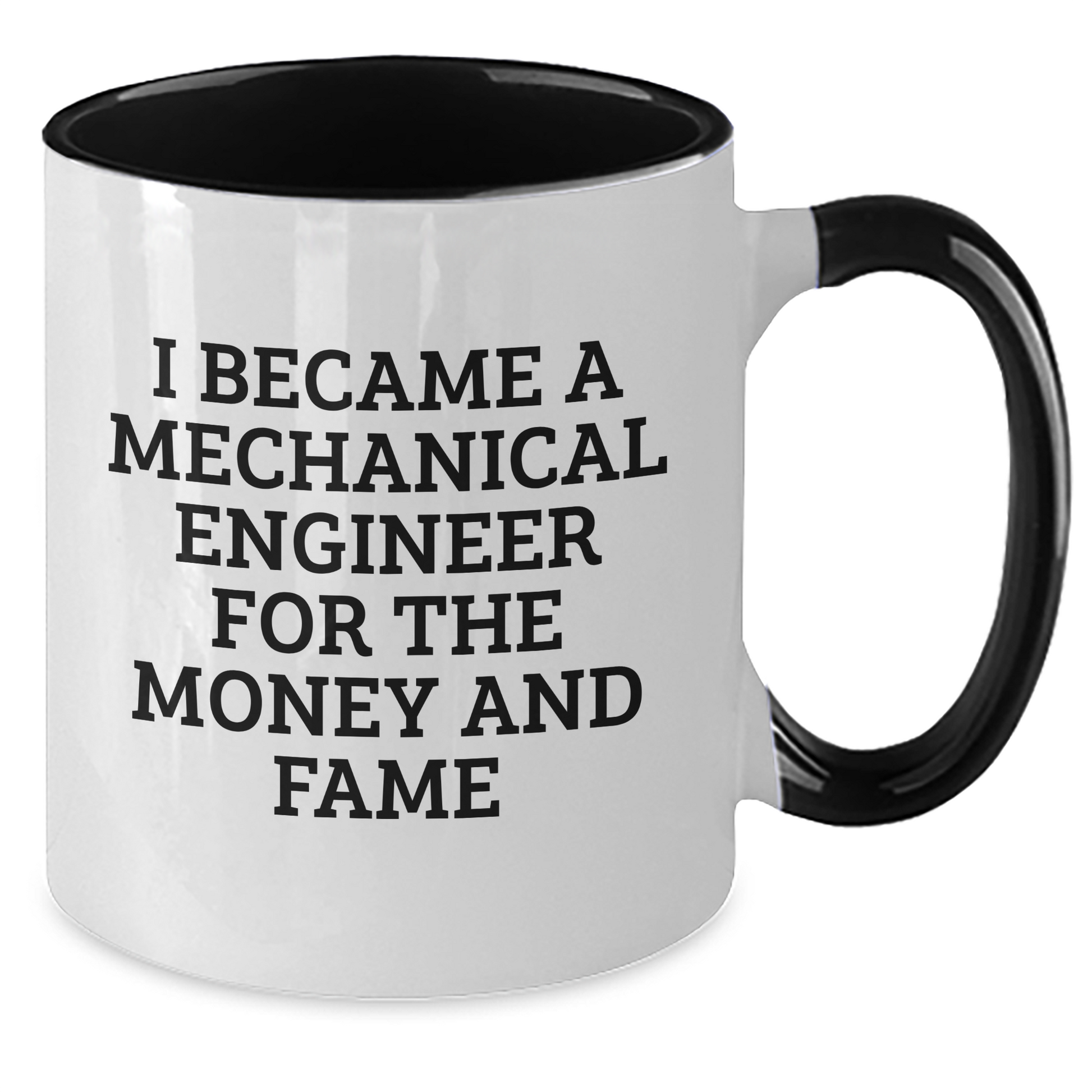 Funny Mechanical Engineer Gifts for Mom - 'I Became A Mechanical Engineer For The Money And Fame' Two Tone Coffee Mug, Gifts from Friends, Unique Mother's Day Unique Gifts for Her - Additional