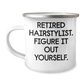 Funny Hairstylist Gifts from Men for Mother's Day - 'Retired Hairstylist. Figure It Out Yourself.' Camping Mug, 12 oz Stainless Steel with Enamel Finish - Image 1
