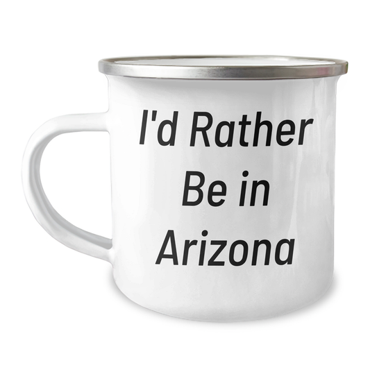Arizona Camping Mug, 'I'd Rather Be In Arizona' Funny Quote, 12 oz Stainless Steel with Enamel Finish, Gifts from Family to Arizona Lovers, Father's Day Unique Gifts for Men - Image 1