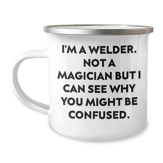 Funny Welder Gifts from Men Gifts for Welder - I'm A Welder. Not A Magician But I Can See Why You Might Be Confused. - 12 oz Camping Mug - Image 1