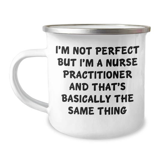 Funny Nurse Practitioner Gifts from Coworkers - I'm Not Perfect, But I'm A Nurse Practitioner And That's Basically The Same Thing, Graduation Unique Gifts for Nurses - Image 1