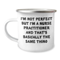 Funny Nurse Practitioner Gifts from Coworkers - I'm Not Perfect, But I'm A Nurse Practitioner And That's Basically The Same Thing, Graduation Unique Gifts for Nurses - Image 1