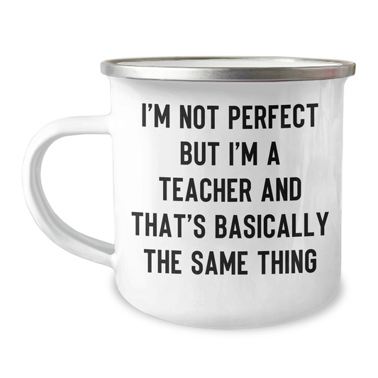 Funny Teacher Gifts for Her - I'm Not Perfect But I'm A Teacher And That's Basically The Same Thing Camping Mug from Friends, Family to Mom on Mother's Day - Image 1