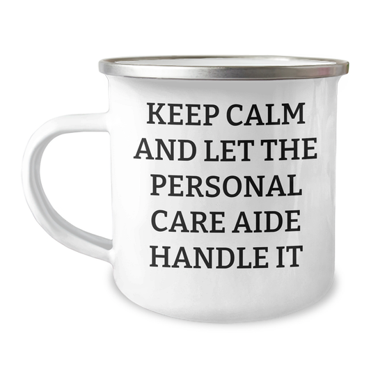 Personal Care Aide Gifts from Friends - Funny Camping Mug for Mom's Special Day - 'Keep Calm And Let The Personal Care Aide Handle It' - Image 1