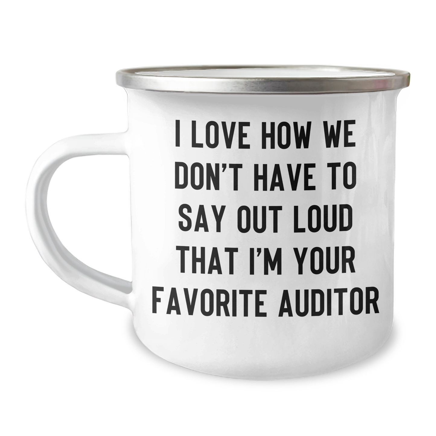 Funny Auditor Gifts: I Love How We Don't Have To Say Out Loud That I'm Your Favorite Auditor, Unique Camping Mug for Graduation, Gifts from Family, Friends and Coworkers, Gifts for Auditor - Image 1