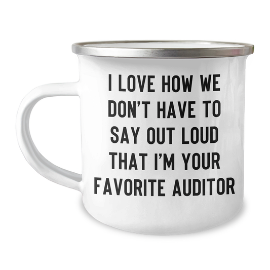 Funny Auditor Gifts: I Love How We Don't Have To Say Out Loud That I'm Your Favorite Auditor, Unique Camping Mug for Graduation, Gifts from Family, Friends and Coworkers, Gifts for Auditor - Image 1