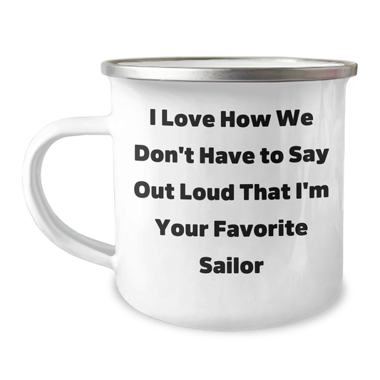 Funny Sailor Gifts for Mom, Camping Mug with Quote 'I Love How We Don't Have To Say Out Loud That I'm Your Favorite Sailor', Gifts from Men, Gifts for Women on Mother's Day - Image 1