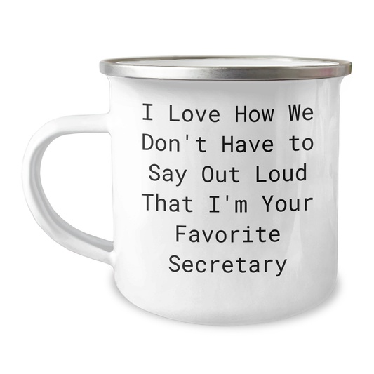 Funny Secretary Camping Mug, Gifts from Men to Secretary, I Love How We Don't Have To Say Out Loud That I'm Your Favorite Secretary, Unique Gifts for Secretary on Mother's Day - Image 1