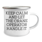 Funny Crane Operator Gifts from Mom, Keep Calm And Let The Crane Operator Handle It, 12 oz Camping Mug for Mother's Day - Image 2
