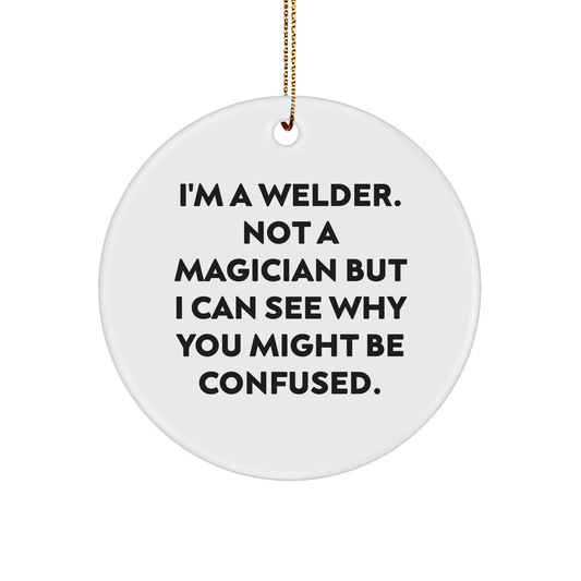 Welder Gifts from Friends Funny Circle Ornament I'm A Welder Gifts for Christmas - Image 1