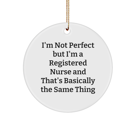 Funny Registered Nurse Gifts from Friends and Family - 'I'm Not Perfect But I'm A Registered Nurse' Circle Ornament for Christmas - Image 1