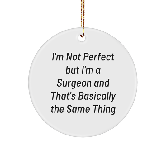Funny Surgeon Gifts from Friends for Surgeons, Circle Ornament with I'm Not Perfect Quote, Christmas Unique Gifts - Image 1