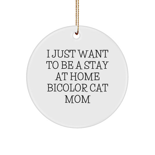 Bicolor Cat Circle Ornament Gifts from Bicolor Cat Lovers, I Just Want To Be A Stay At Home Bicolor Cat Mom Circle Ornament for Christmas - Image 1
