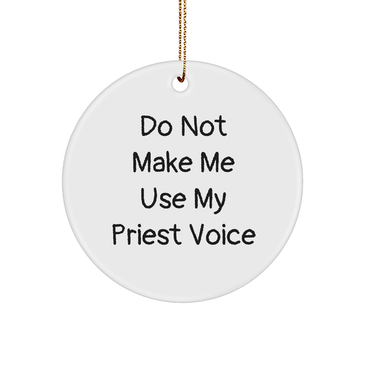 Do Not Make Me Use My Priest Voice Circle Ornament, Priest Gifts for Christmas, Funny Quote Circle Ornament, Gifts from Men to Priest - Image 1