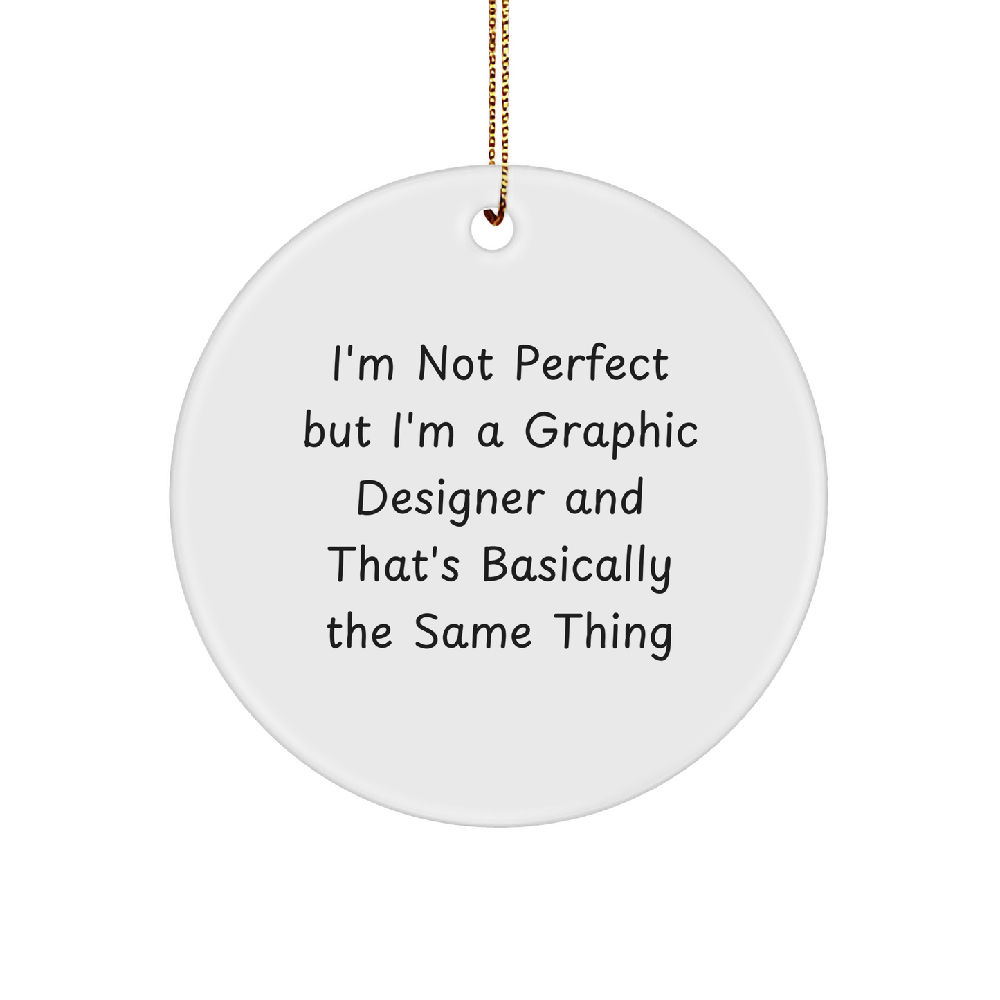 Graphic Designer Gifts from Friends for Graphic Designer, I'm Not Perfect But I'm A Graphic Designer And That's Basically The Same Thing Circle Ornament, Funny Christmas Ornament - Image 1