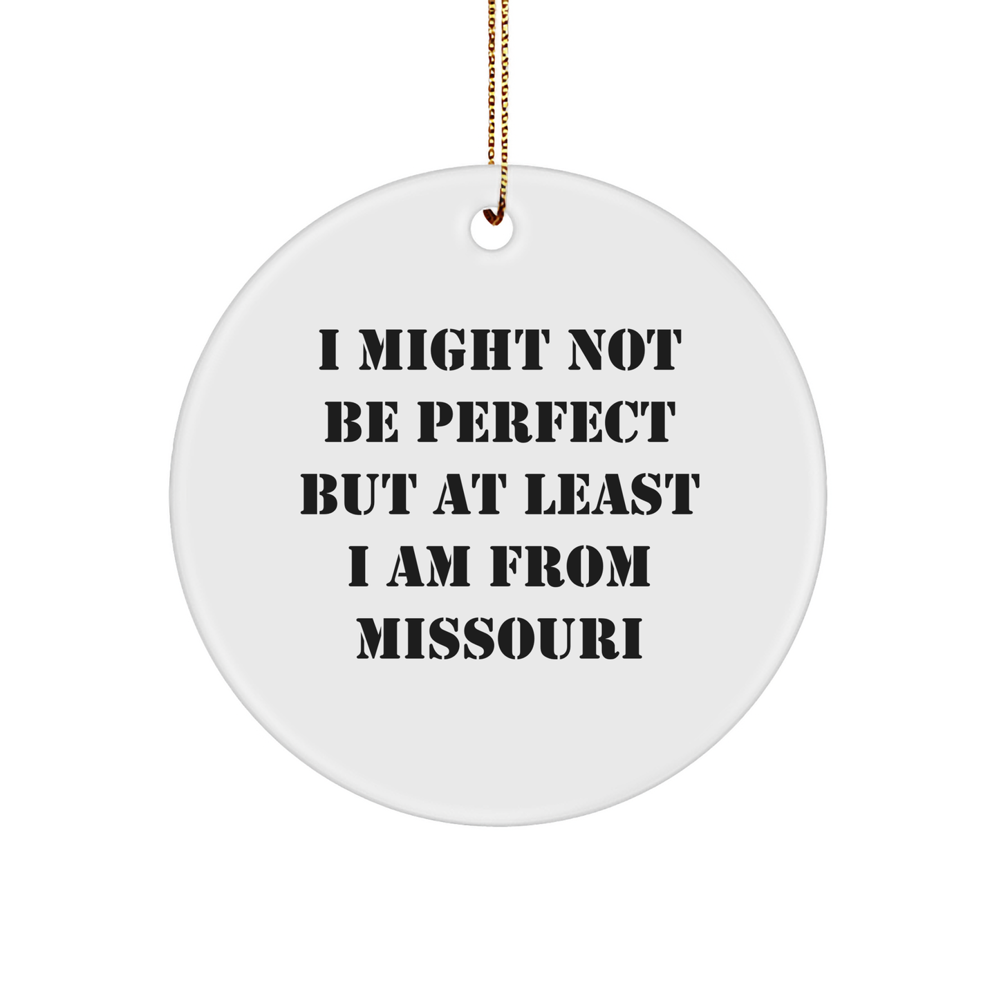 Funny Missouri Gifts: 'I Might Not Be Perfect But At Least I Am From Missouri' Circle Ornament, Unique Christmas Unique Gifts from Friends to Family for Missouri Enthusiasts - Image 1