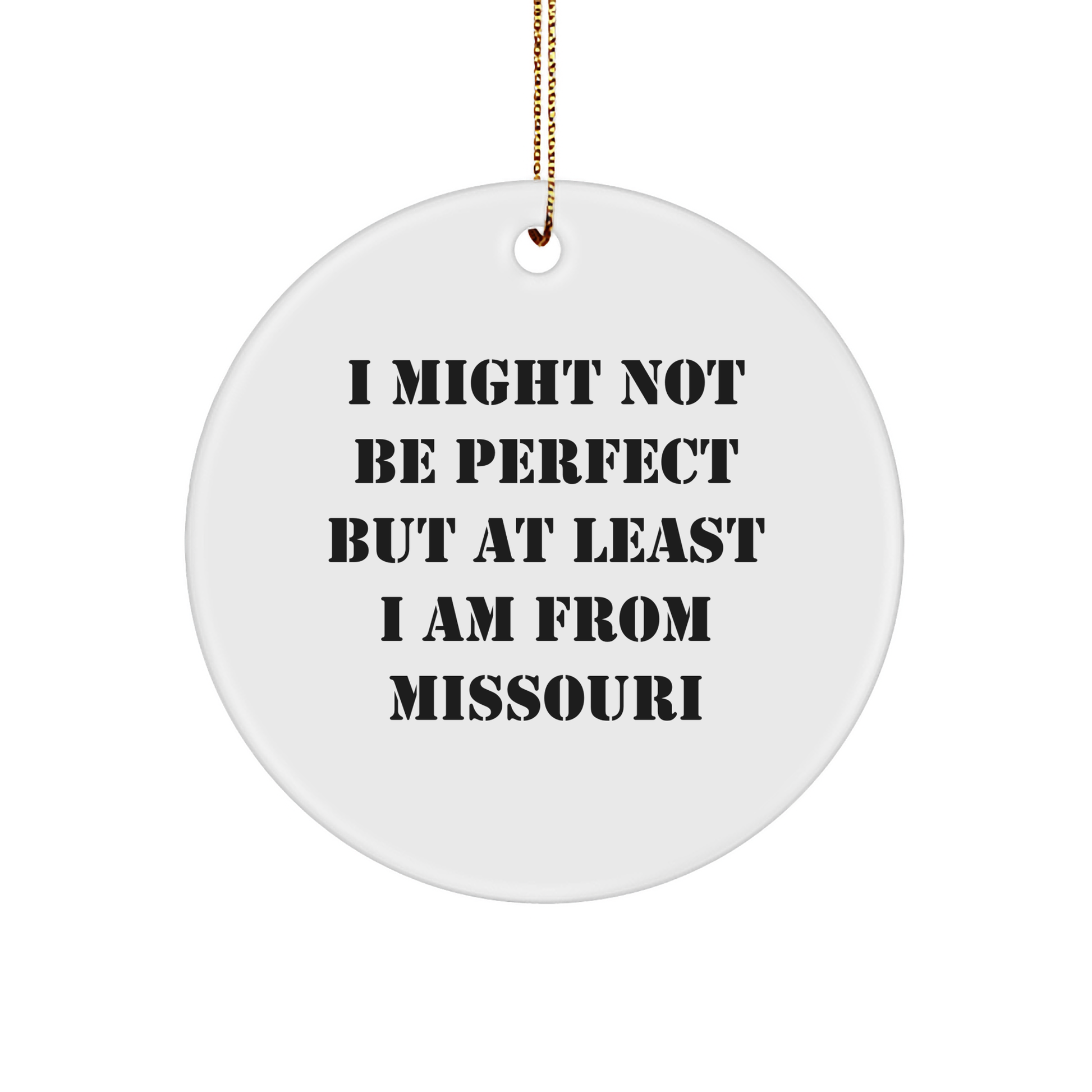 Funny Missouri Gifts: 'I Might Not Be Perfect But At Least I Am From Missouri' Circle Ornament, Unique Christmas Unique Gifts from Friends to Family for Missouri Enthusiasts - Image 1