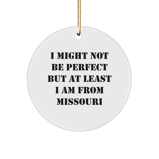 Funny Missouri Gifts: 'I Might Not Be Perfect But At Least I Am From Missouri' Circle Ornament, Unique Christmas Unique Gifts from Friends to Family for Missouri Enthusiasts - Image 1
