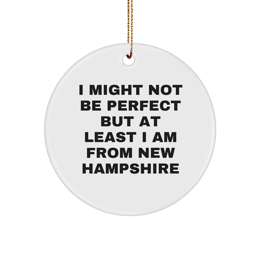 Fun New Hampshire Circle Ornament Gifts from Friends and Family, 'I Might Not Be Perfect But At Least I Am From New Hampshire' - Unique Christmas Decorations - Image 1