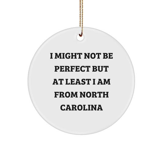 North Carolina Circle Ornament, Funny Quote Gifts for Friends, Unique Christmas Unique Gifts from North Carolina, 'I Might Not Be Perfect' - Image 1