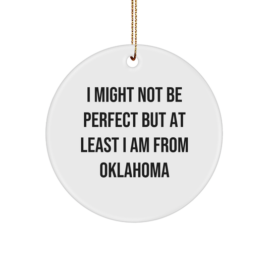 Oklahoma Circle Ornament, Funny Quote Gifts from Friends to Family, I Might Not Be Perfect But At Least I Am From Oklahoma, Christmas Unique Gifts - Image 1