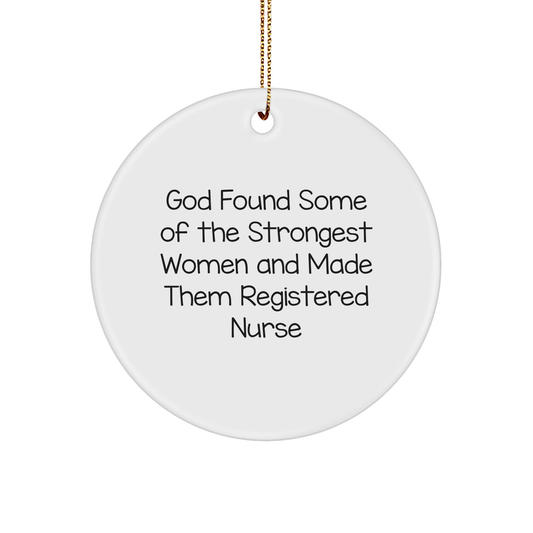 Funny Registered Nurse Gifts - 'God Found Some Of The Strongest Women And Made Them Registered Nurse' Circle Ornament from Family to Friends - Image 1