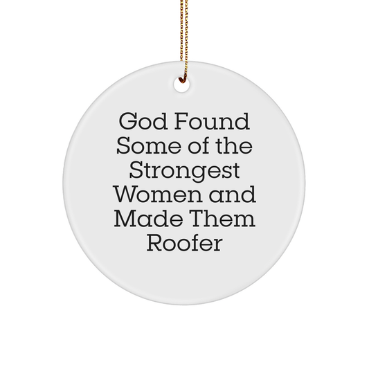 Funny Roofer Gifts for Men, Women, and Friends - 'God Found Some Of The Strongest Women And Made Them Roofer' Circle Ornament, White, 2.75" Tall, 0.5 oz, for Christmas Unique Gifts - Image 1