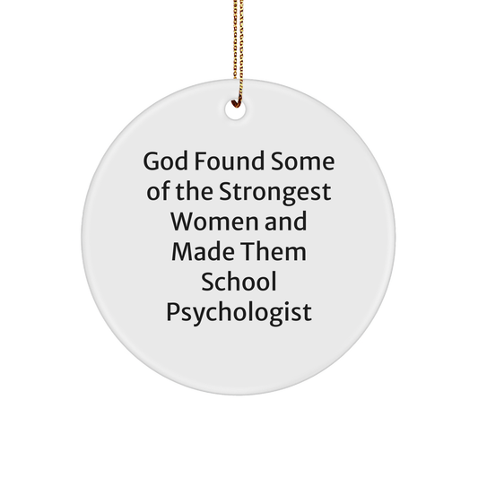 Gifts from Friends for School Psychologists - Inspirational Circle Ornament, 'God Found Some Of The Strongest Women And Made Them School Psychologists' Quote, Christmas Unique Gifts - Image 1