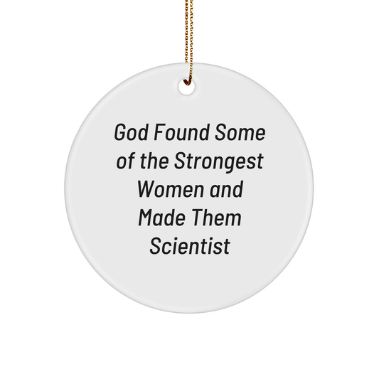 Funny Scientist Gifts from Friends for Christmas - Circle Ornament with Quote 'God Found Some Of The Strongest Women And Made Them Scientist', Unique Present for Women or Men - Image 1