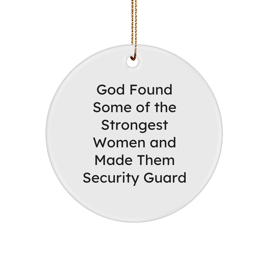 Funny Security Guard Gifts from Women to Men - 'God Found Some Of The Strongest Women And Made Them Security Guard' Circle Ornament for Christmas - Image 1