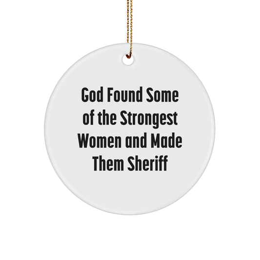 Funny Sheriff Gifts for Christmas - 'God Found Some Of The Strongest Women And Made Them Sheriff' Circle Ornament from Friends - Image 1