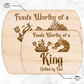 Feast Worthy of a King Cutting Board - Father's Day Gift