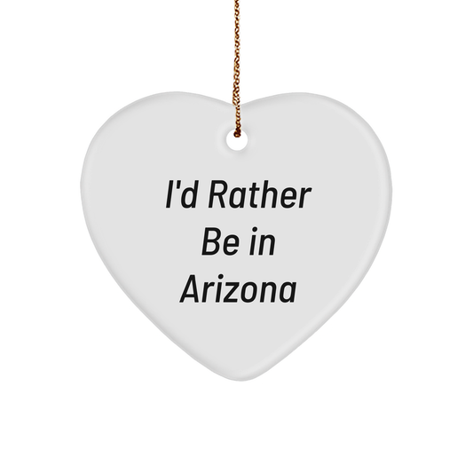 Funny Arizona Heart Ornament, 'I'd Rather Be In Arizona' Quote, Gifts from Friends, for Arizona Lovers, Christmas Unique Gifts - Image 1