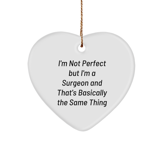 Funny Surgeon Gifts from Friends and Family - Christmas Unique Heart Ornament, 'I'm Not Perfect But I'm A Surgeon And That's Basically The Same Thing' Quote - Image 1