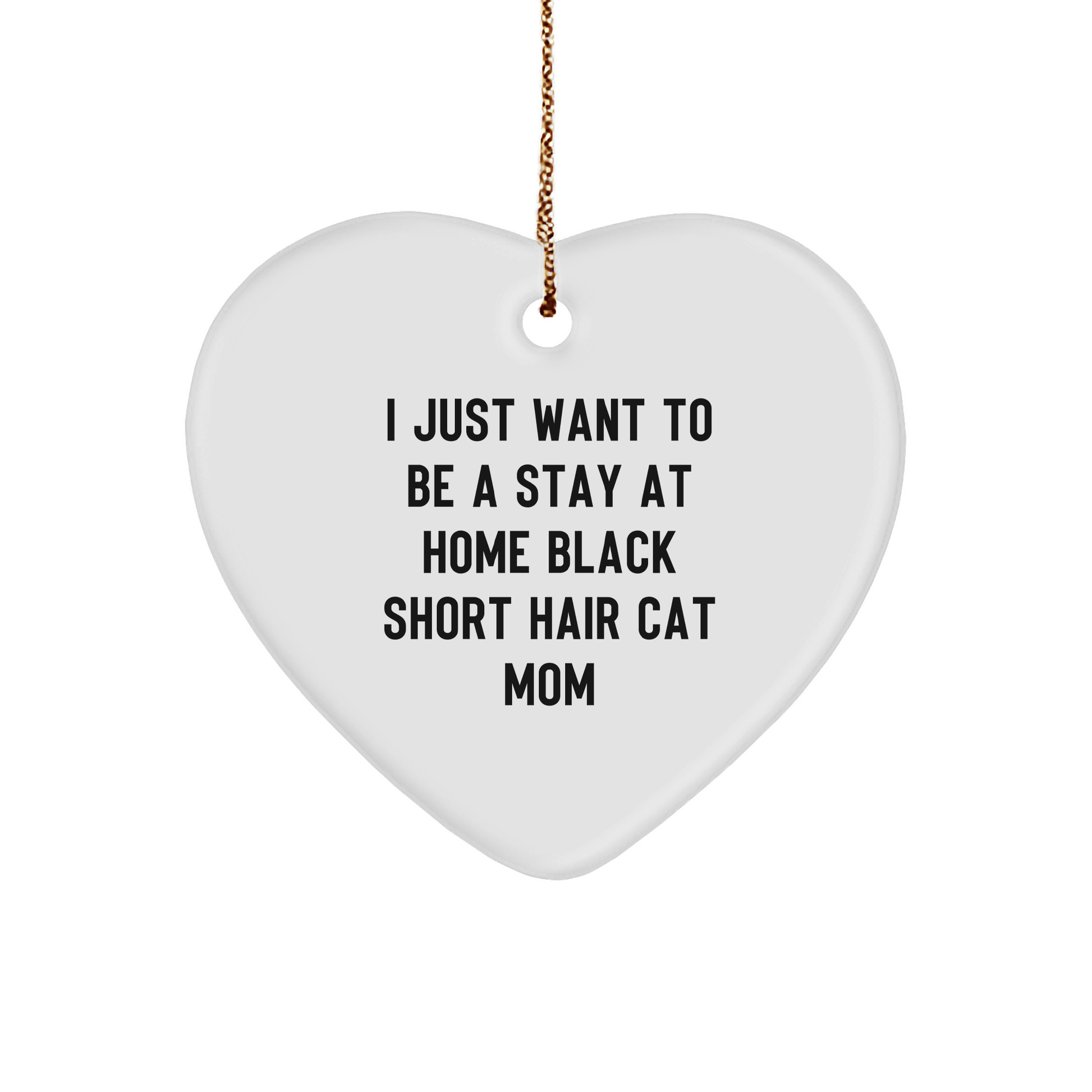 Gifts from Black Short Hair Cat Lovers for Christmas, 'I Just Want To Be A Stay At Home Black Short Hair Cat Mom' Heart Ornament, Heart Shaped White MDF, Perfect for Home Decor - Image 1