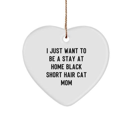 Gifts from Black Short Hair Cat Lovers for Christmas, 'I Just Want To Be A Stay At Home Black Short Hair Cat Mom' Heart Ornament, Heart Shaped White MDF, Perfect for Home Decor - Image 1