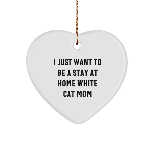 White Cat Gifts from Friends and Family, White Cat Heart Ornament, I Just Want To Be A Stay At Home White Cat Mom, Christmas Unique Gifts - Image 1