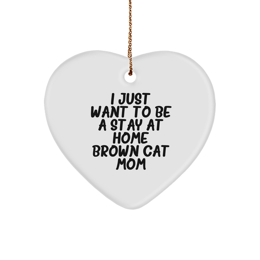 I Just Want To Be A Stay At Home Brown Cat Mom Gifts from Family to Christmas Unique Heart Ornament for Brown Cat Lovers - Image 1