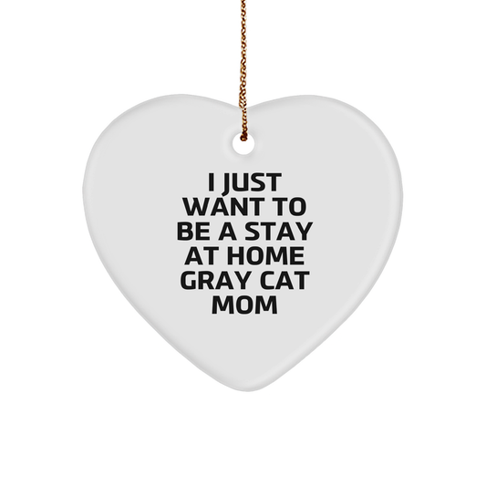 I Just Want To Be A Stay At Home Gray Cat Mom's Heart Ornament, Christmas Unique Gift for Gray Cat Lovers, from Friends and Family - Image 1