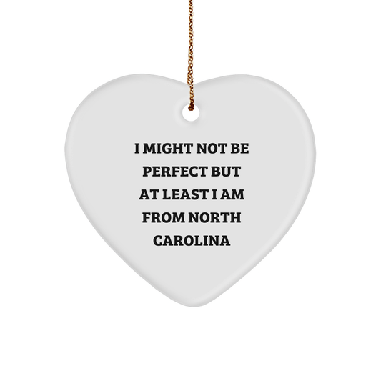 North Carolina Gifts from Home, Funny Heart Ornament for Men, Women, Friends, Coworkers, Family, 'I Might Not Be Perfect But At Least I Am From North Carolina' - Unique Christmas Decor - Image 1