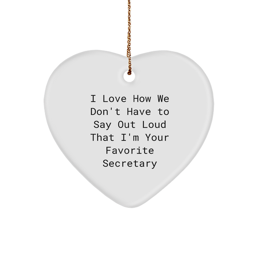 Funny Secretary Heart Ornament Gifts for Favorite Secretary from Friends or Family - I Love How We Don't Have To Say Out Loud That I'm Your Favorite Secretary - Image 1