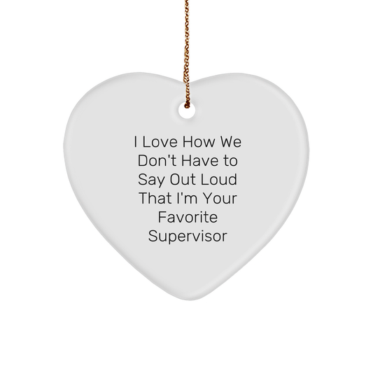 Funny Supervisor Heart Ornament, 'I Love How We Don't Have To Say Out Loud That I'm Your Favorite Supervisor' Gifts from Friends, Coworkers, Family for Christmas - Image 1