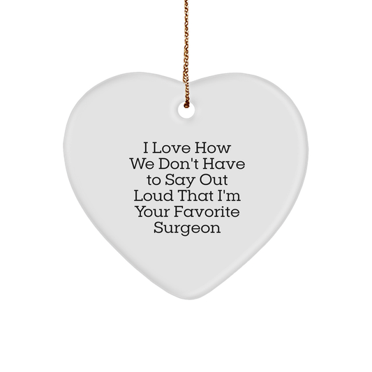 Surgeon's Favorite Heart Ornament, Gifts from Family for Favorite Surgeon, I Love How We Don't Have To Say Out Loud That I'm Your Favorite Surgeon - Image 1