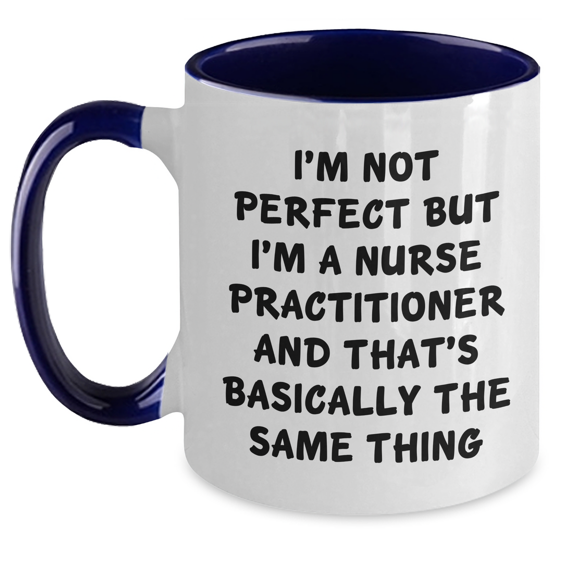 Funny Nurse Practitioner Gifts - I'm Not Perfect But I'm A Nurse Practitioner And That's Basically The Same Thing Two Tone Coffee Mug, Graduation Unique Gifts from Friends to Nurse Practitioner - Main